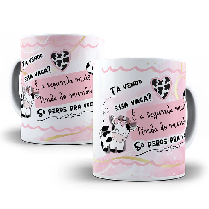 Arte Caneca Tá vendo essa vaca, é a segunda mais linda do mundo só perde para você Arquivo em Jpg  1