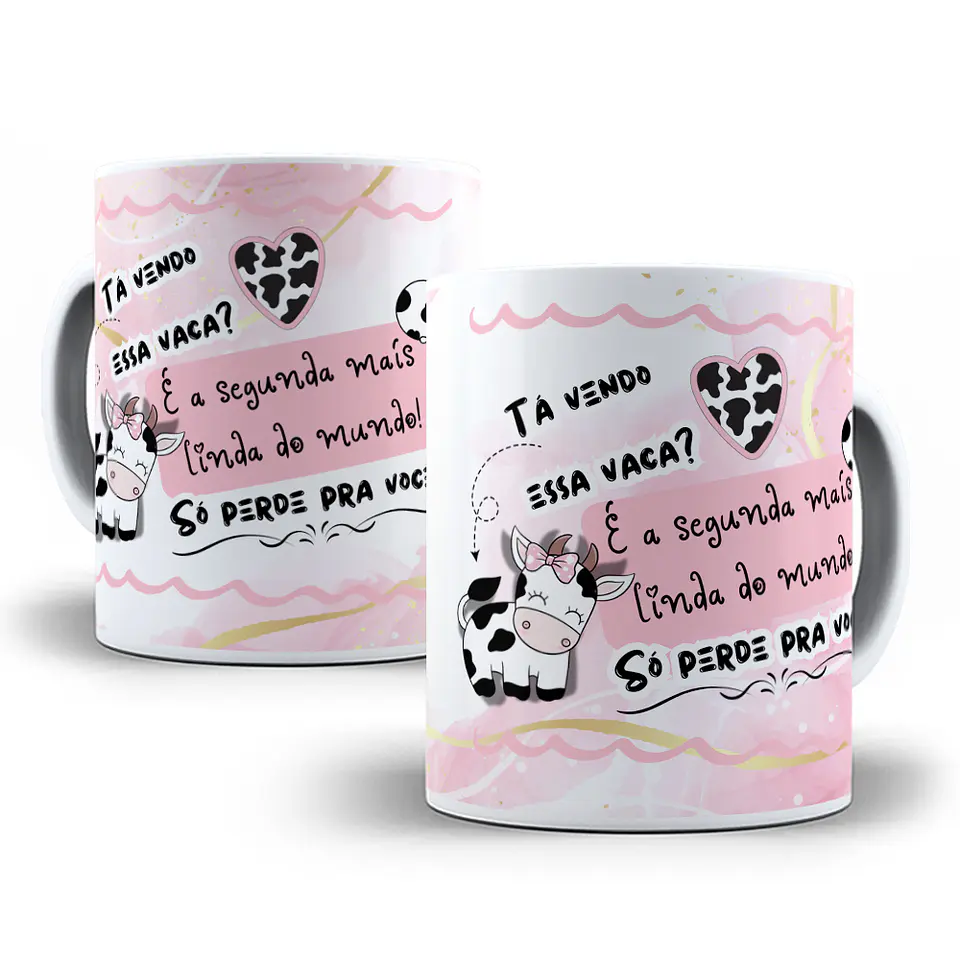 Arte Caneca Tá vendo essa vaca, é a segunda mais linda do mundo só perde para você Arquivo em Jpg  1