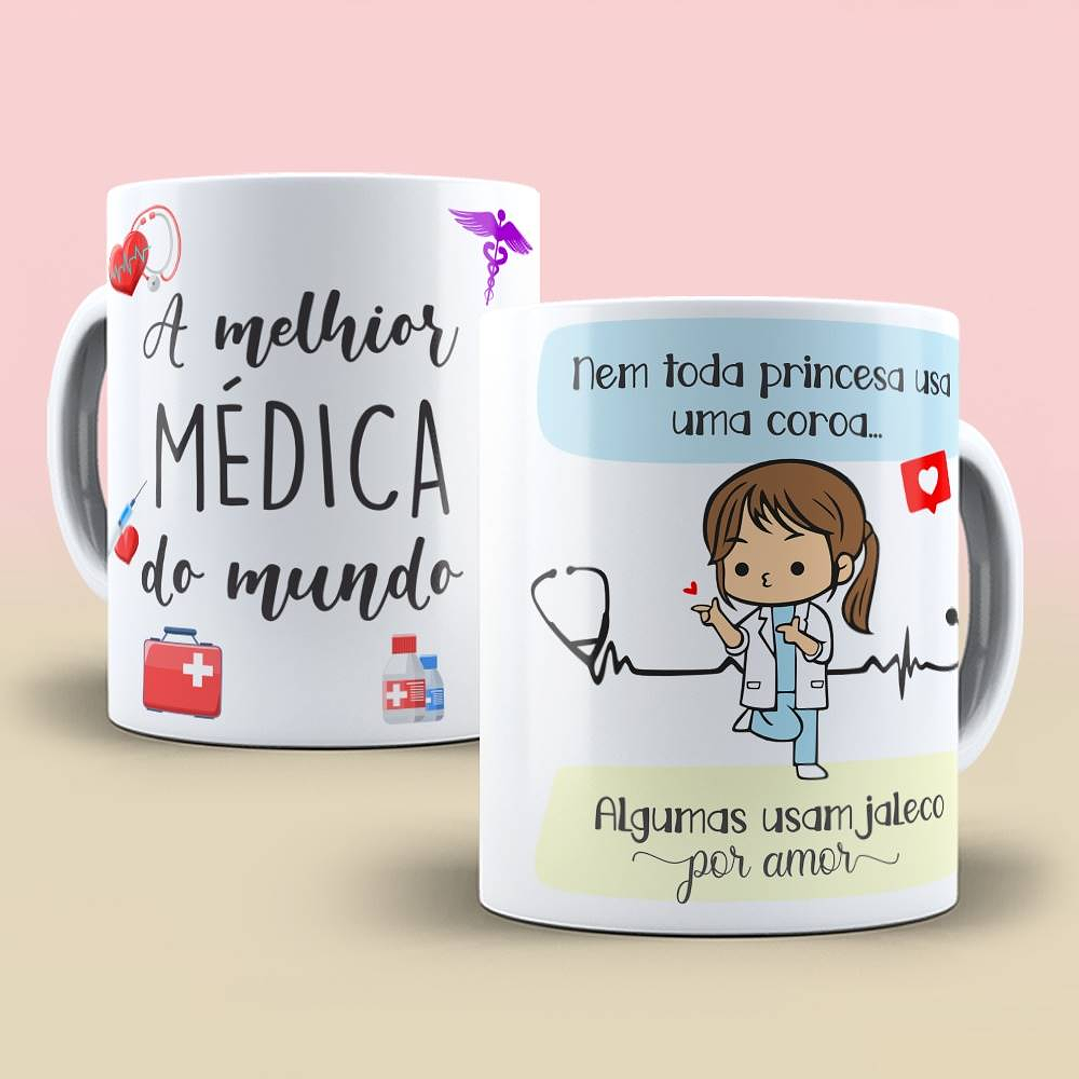 Artes Caneca A Melhor Médica do Mundo nem toda Princesa usa Coroa Algumas usam Jaleco Arquivo Editável  1