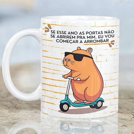 Artes Caneca Capivara Se esse ano as portas não se abrirem pra mim, eu vou começar a arrombar Arquivo em Png