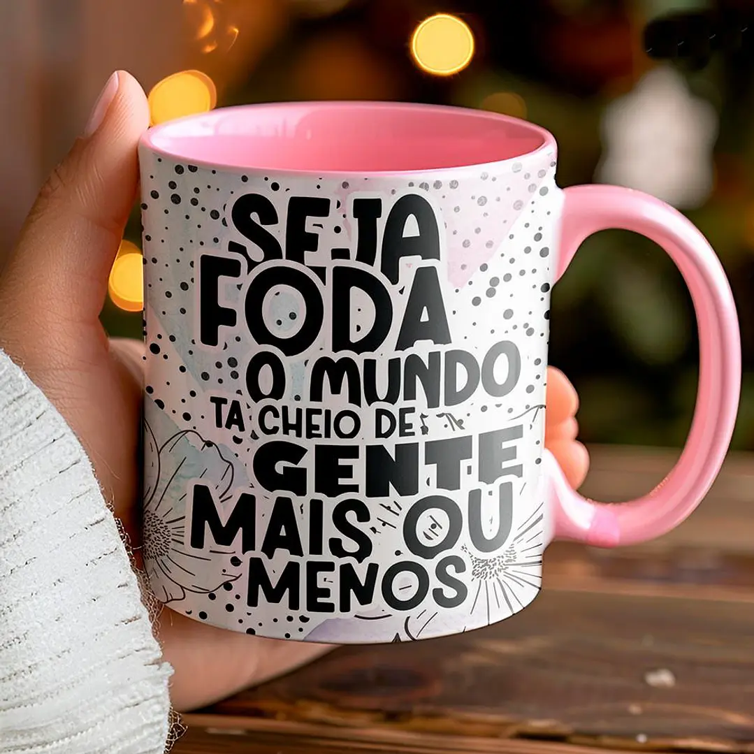 Artes Caneca Seja foda o mundo ta cheio de gente mais ou menos Arquivo em Jpg  1
