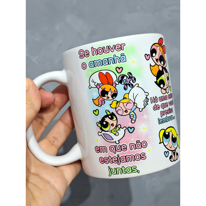  Artes Caneca Se Houver o amanhã em que não estejamos juntos - Meninas Super Poderosas Arquivo Jpg  1