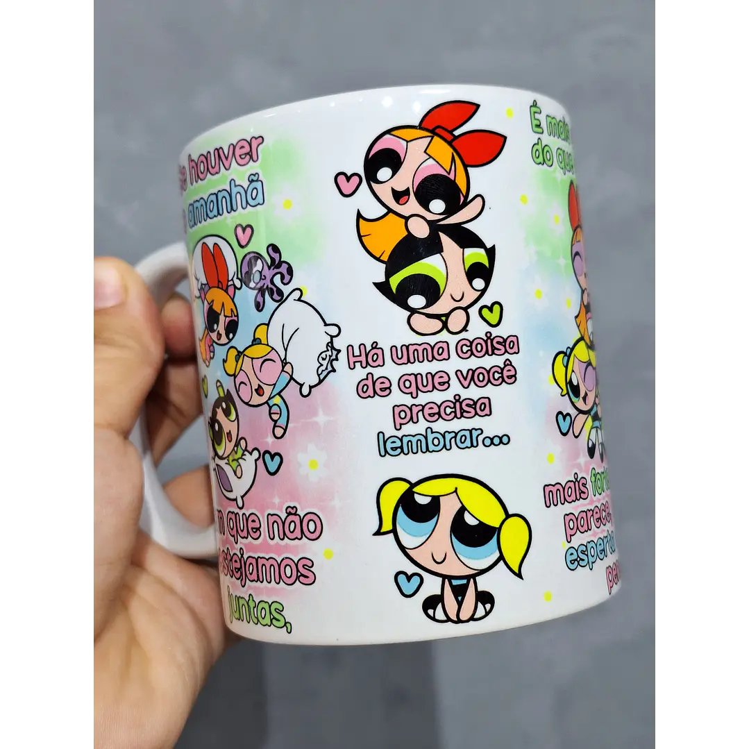  Artes Caneca Se Houver o amanhã em que não estejamos juntos - Meninas Super Poderosas Arquivo Jpg  2