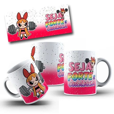  Artes Caneca Seja Forte e Corajosa - Meninas Super Poderosas Arquivo Jpg 