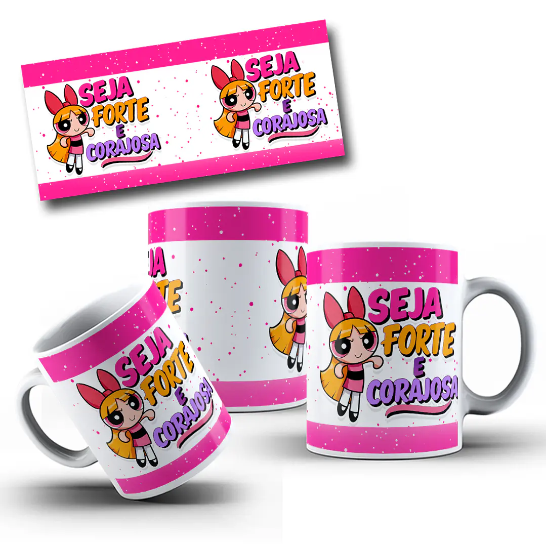 Artes Caneca Seja Forte e Corajosa - Meninas Super Poderosas Arquivo Jpg  2