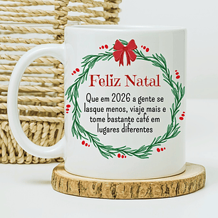Arte Caneca Feliz Natal, que em 2026 a gente se lasque menos, viaje mais e tome bastante café Arquivo em Jpg