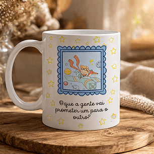 Arte para Caneca Oque a Gente vai Prometer um para o Outro? - Pequeno Principe Arquivo Editável