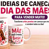 Ideias de Caneca Dia das Mães para Vender Muito