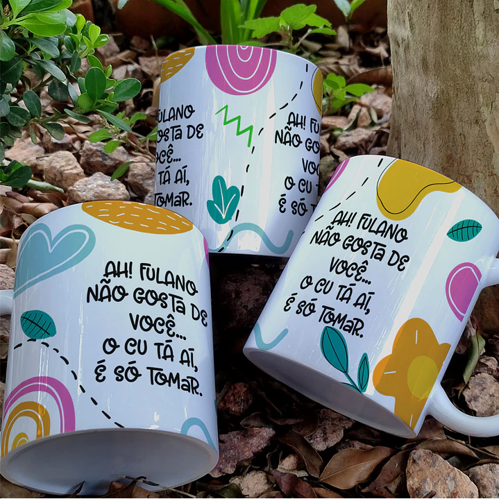 Artes para Caneca Ah o Fulano não gosta de você, o Cú ta ai só tomar em Png 2