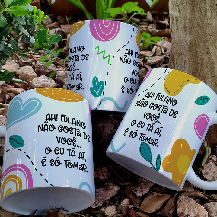 Artes para Caneca Ah o Fulano não gosta de você, o Cú ta ai só tomar em Png 2