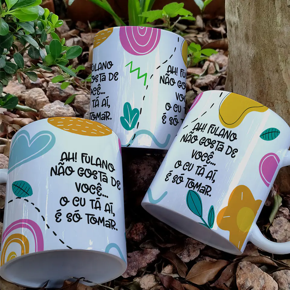 Artes para Caneca Ah o Fulano não gosta de você, o Cú ta ai só tomar em Png 2