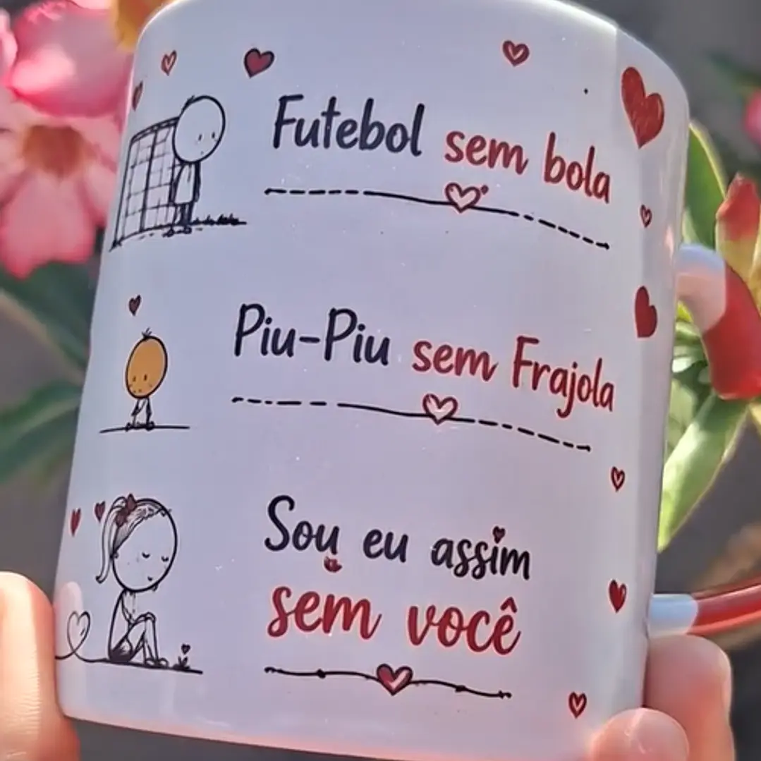 Arte Caneca Avião sem asa, Futebol sem bola, Fogueira sem brasa, Piu-Piu sem Frajola, Sou eu assim sem você, Sou eu assim sem você Arquivo em Pdf 2