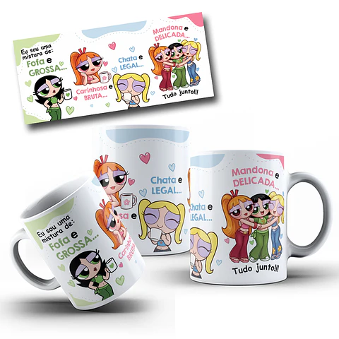 Artes Caneca Eu sou uma mistura de fofa e grossa, Carinhosa e Bruta, Chata e legal, Mandona e delicada Meninas Super Poderosas Arquivo em Jpg 