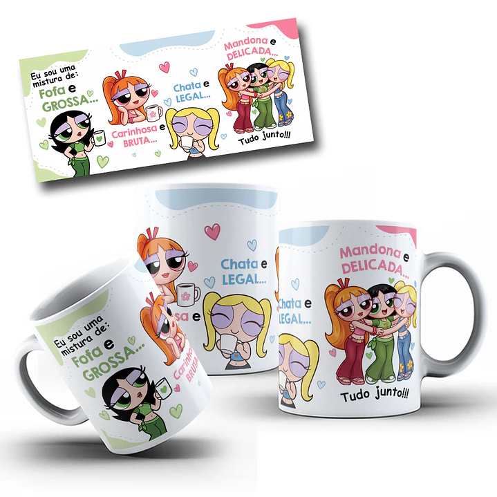 Artes Caneca Eu sou uma mistura de fofa e grossa, Carinhosa e Bruta, Chata e legal, Mandona e delicada Meninas Super Poderosas Arquivo em Jpg  1