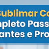Como Sublimar Canecas: Guia Completo para Iniciantes e Profissionais (2027)