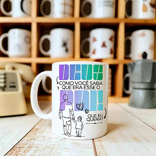 Arte Caneca Dia dos Pais Deus, como você sabia que era esse o pai que eu queria Arquivo em Jpg 