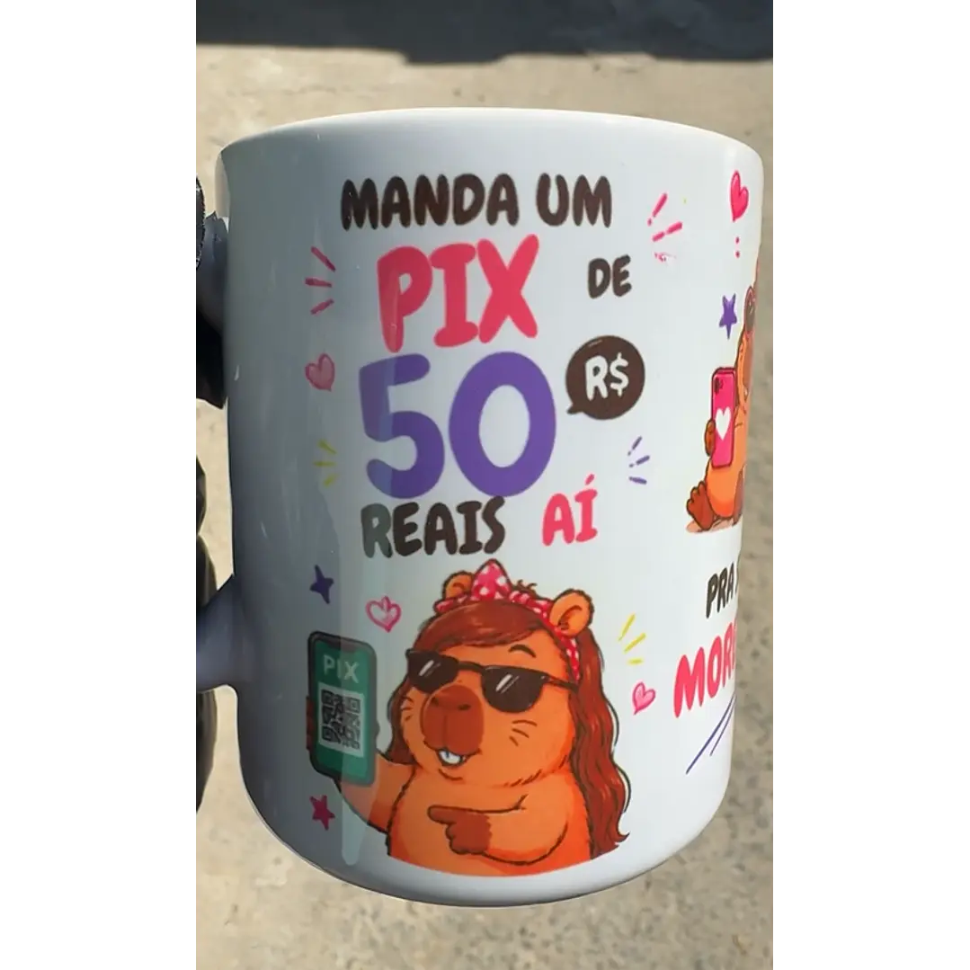 Arte Caneca Capivara manda um pix de 50 reais aí pra sua morena, quero ver se você tá apaixonado mesmo. ha! ha! ha! ha! ha! Arquivo em Jpg  1
