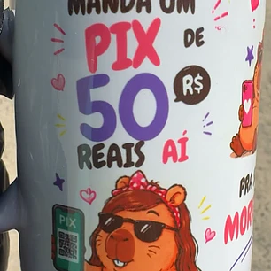 Arte Caneca Capivara manda um pix de 50 reais aí pra sua morena, quero ver se você tá apaixonado mesmo. ha! ha! ha! ha! ha! Arquivo em Jpg 