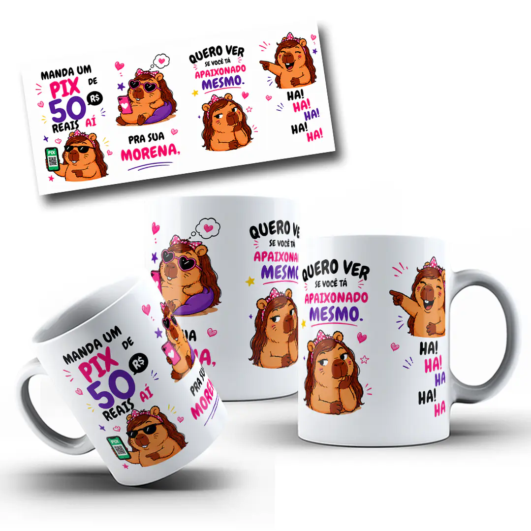 Arte Caneca Capivara manda um pix de 50 reais aí pra sua morena, quero ver se você tá apaixonado mesmo. ha! ha! ha! ha! ha! Arquivo em Jpg  5