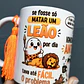Artes para Caneca se fosse só MATAR UM LEÃO por dia tava até FÁCIL. O problema é que a gente ainda tem que..., IGNORAR as ANTAS, ENGOLIR OS SAPOS, DESVIAR das COBRAS Arquivo em Png - thumbnail 1