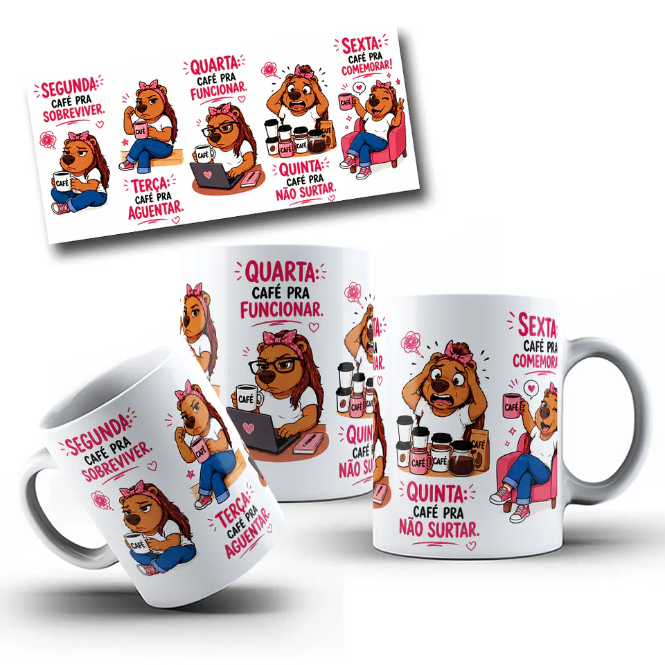 Arte para Caneca Capivara segunda: café pra sobreviver, terça: café pra aguentar, quarta: café pra funcionar, quinta: café pra não surtar, sexta: café pra comemorar Arquivo Png 1