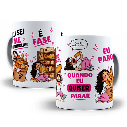 Arte para Caneca Eu Sei Me Controlar é Fase Quando eu quiser parar eu Paro Pra quem ama Pão Arquivo em Jpg
