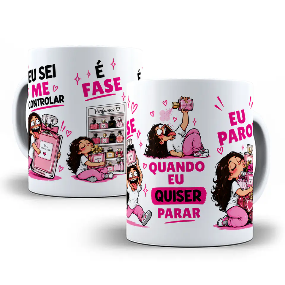 Arte para Caneca Eu Sei Me Controlar é Fase Quando eu quiser parar eu Paro Pra quem ama Perfume Arquivo em Jpg  1