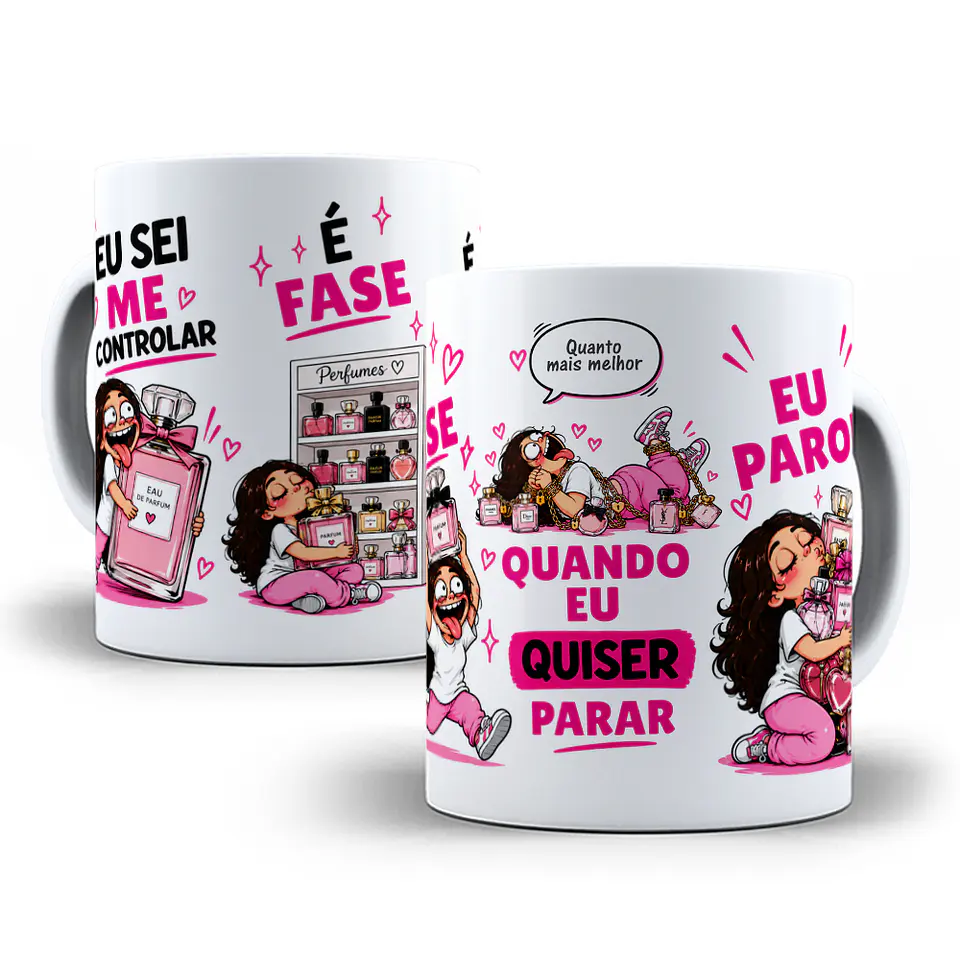 Arte para Caneca Eu Sei Me Controlar é Fase Quando eu quiser parar eu Paro Pra quem ama Perfume Arquivo em Jpg  4