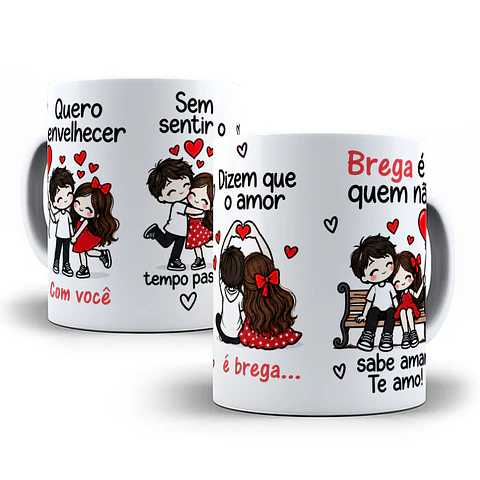 Arte para Caneca Quero envelhecer com você sem sentir o tempo passar, dizem que o amor é brega, brega é quem não sabe amar Arquivo em Jpg 