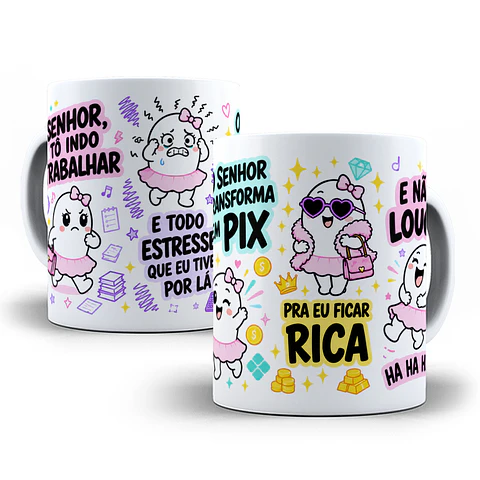 Arte para Caneca Senhor tô indo trabalhar e todo estresse que eu tiver por lá, o senhor transforme em Pix pra eu ficar rica e não louca Flork Arquivo em Jpg