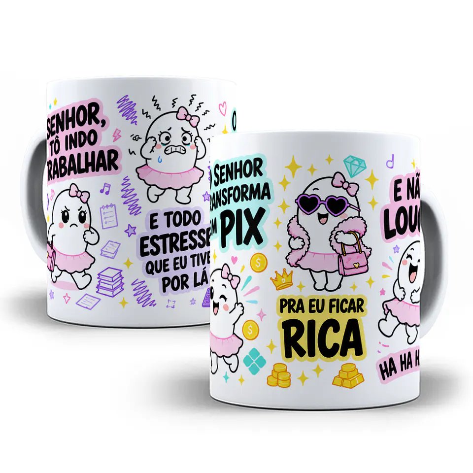 Arte para Caneca Senhor tô indo trabalhar e todo estresse que eu tiver por lá, o senhor transforme em Pix pra eu ficar rica e não louca Flork Arquivo em Jpg 1