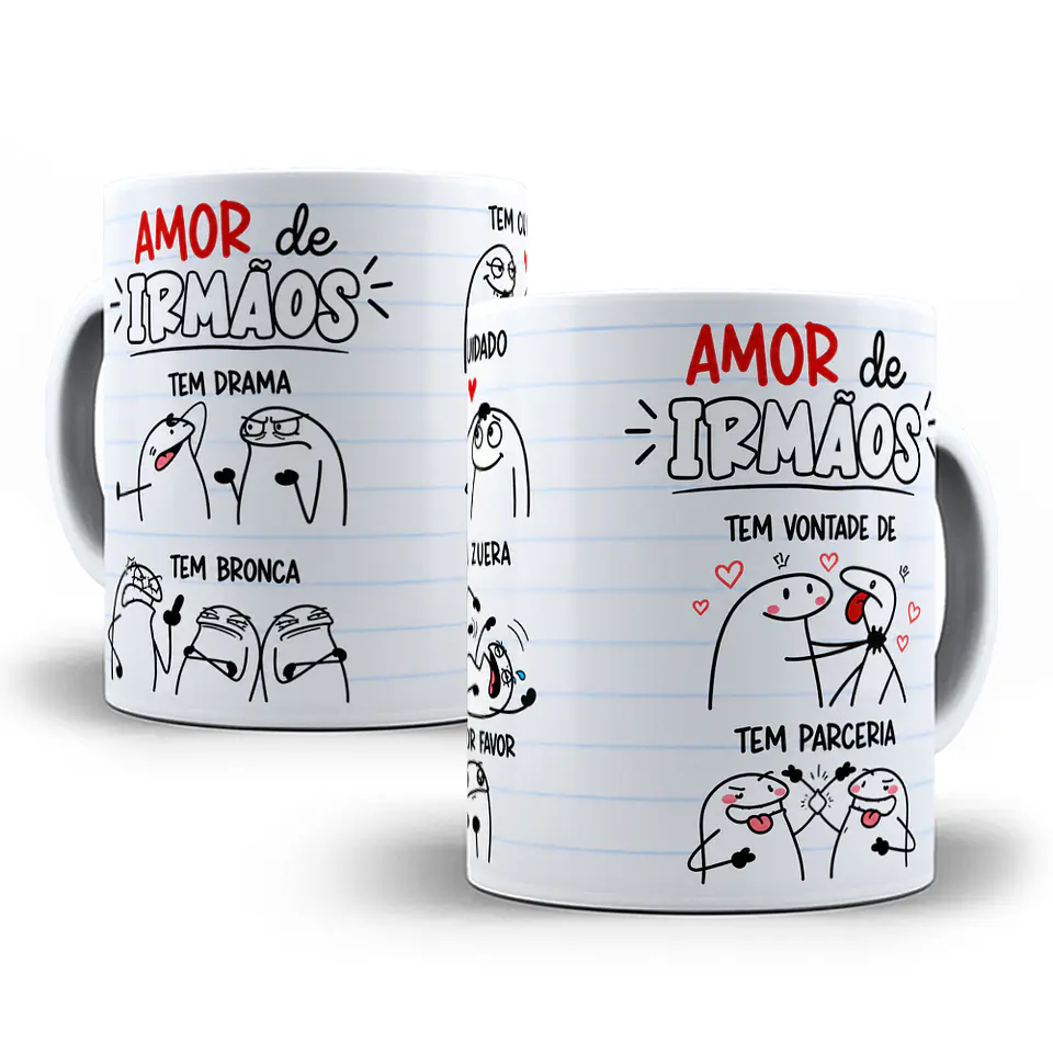 Arte para Caneca Flork Amor de Irmãos tem drama, tem bronca, tem fofoca, tem favorzinho, tem zueira, tem vontade de... tem parceria Arquivo em Png  2
