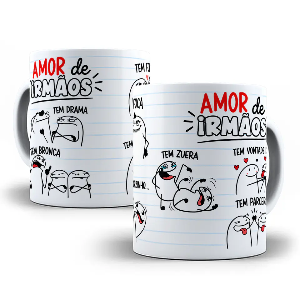 Arte para Caneca Flork Amor de Irmãos tem drama, tem bronca, tem fofoca, tem favorzinho, tem zueira, tem vontade de... tem parceria Arquivo em Png  1