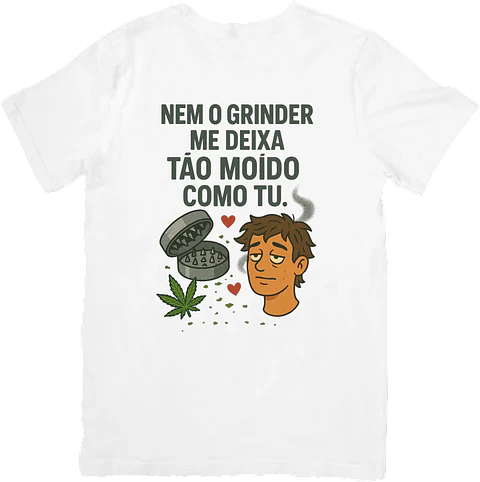 Nem o Grinder Me Deixa Tão Moído Como Tu