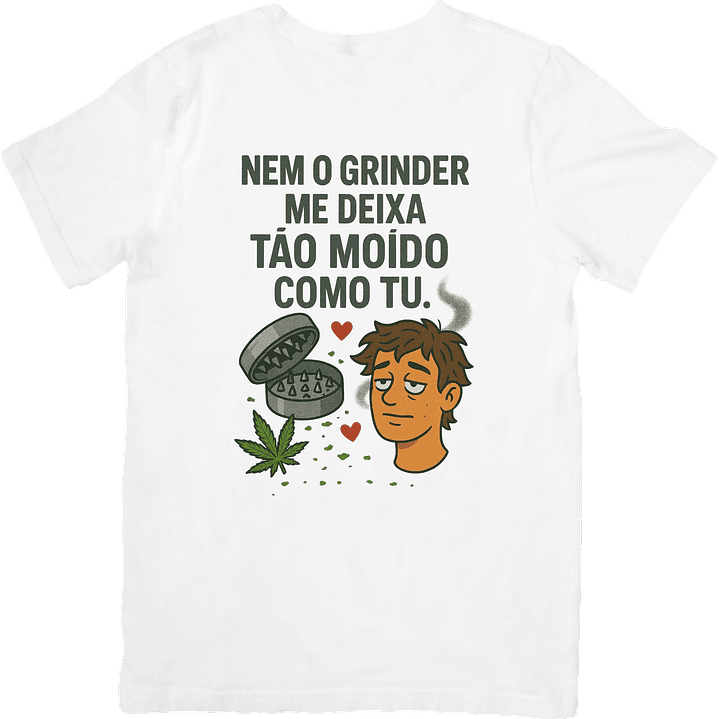 Nem o Grinder Me Deixa Tão Moído Como Tu 1
