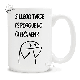 Taza Si Llego Tarde Es Porque No Quería Venir - Meme