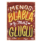 Cuadro con frase menos Blabla mas gluglu 1