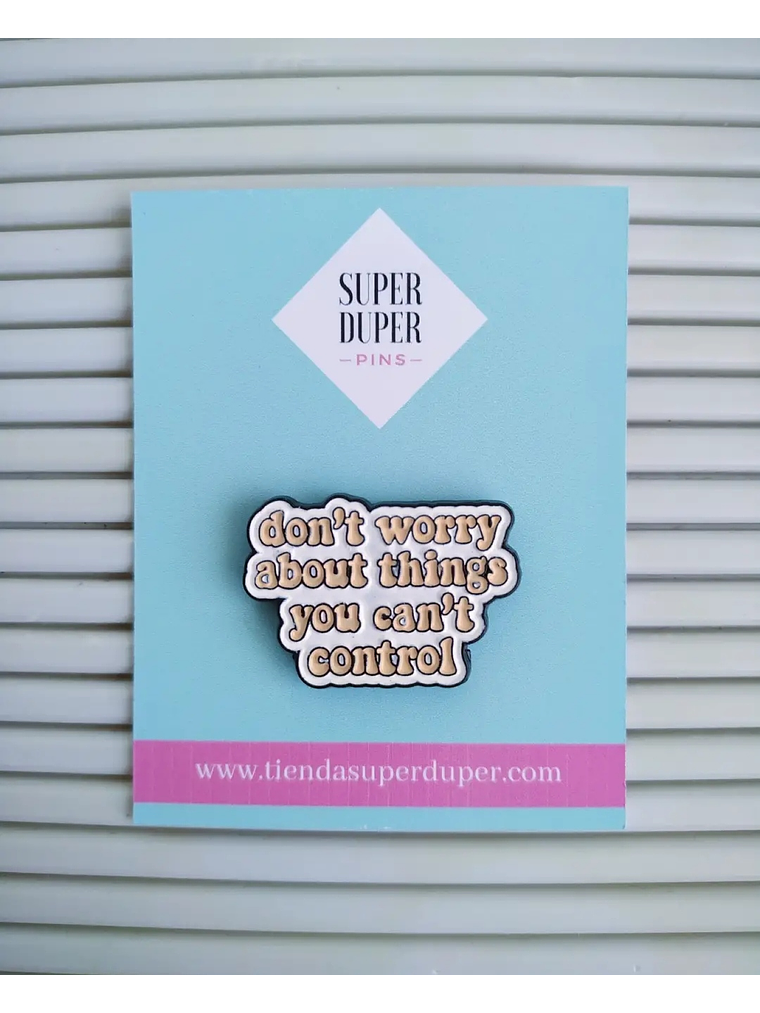 Don't worry about things you can't control 1