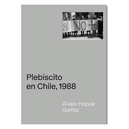 LIBRO: PLEBISCITO EN CHILE 1988 - ALVARO HOPPE (TAPA RÚSTICA)