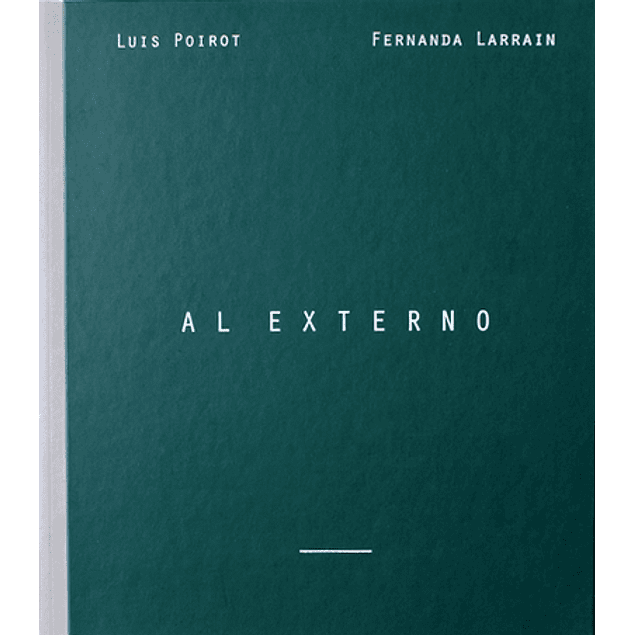 LIBRO: AL EXTERNO. LUIS POIROT y FERNANDA LARRAIN (Tapa dura)