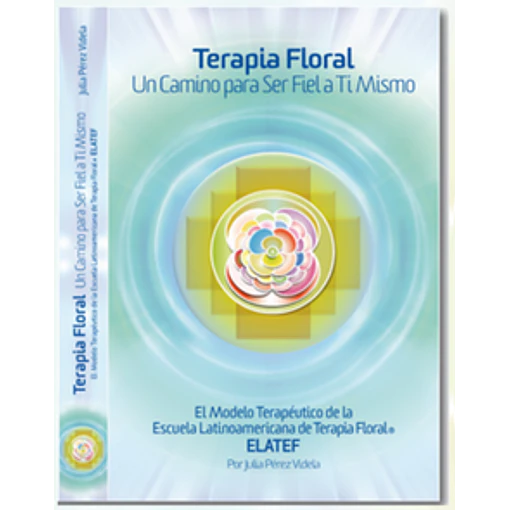 TERAPIA FLORAL: un Camino para Ser Fiel a Ti Mismo