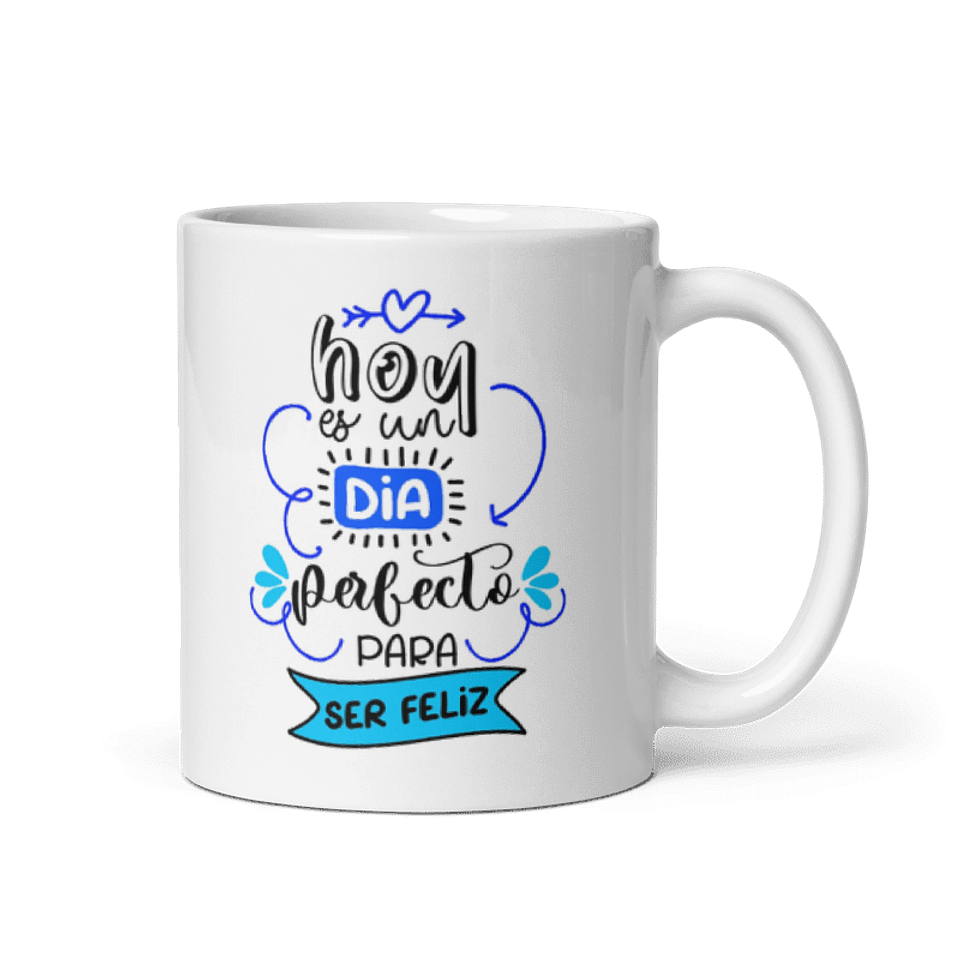 Taza con frases inspiradoras - Hoy es un día perfecto para ser feliz  1