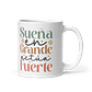 Taza con frases inspiradoras - Sueña en grande actúa fuerte - Miniatura 1