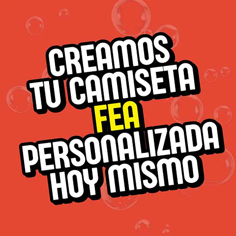 ¿No te gusta ningún modelo? Creamos tu camiseta fea hoy mismo