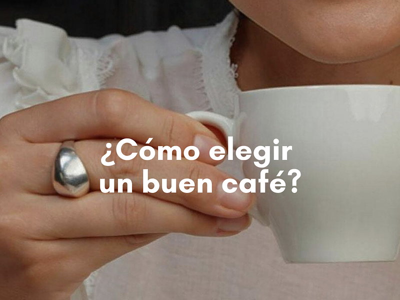 ¿Cómo elegir un buen café?