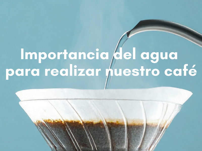 Importancia del agua para realizar nuestro café