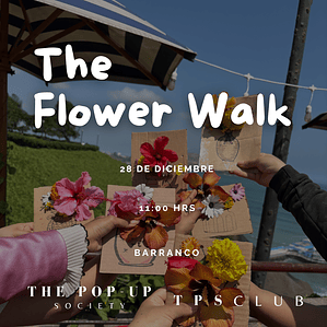 THE FLOWER WALK - 28 DE DICIEMBRE - 11:00 HRS. - PRE-VENTA