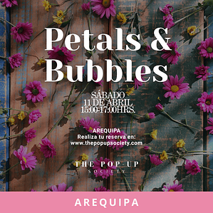 PETALS & BUBBLES AREQUIPA - 11 DE ABRIL - 15:00HRS