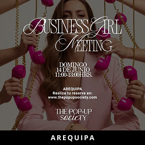 BUSINESS GIRL MEETING AREQUIPA - 14 DE JUNIO - 11:00 HRS - PRE-VENTA
