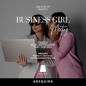 BUSINESS GIRL MEETING AREQUIPA - 25 DE SEPTIEMBRE - 15:00HRS - PRE-VENTA
